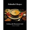 Rekindled Recipes: Cooking with Homemade Stock - Paperback