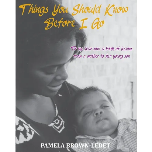 Things You Should Know Before I Go: To my dear son: a book of lessons from a mother to her young son - Paperback