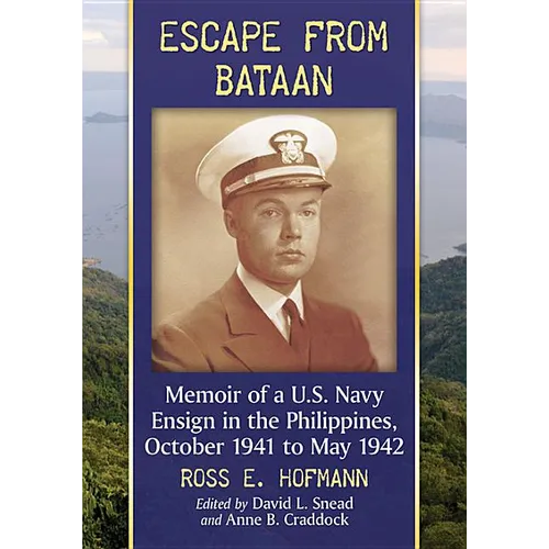 Escape from Bataan: Memoir of a U.S. Navy Ensign in the Philippines, October 1941 to May 1942 - Paperback