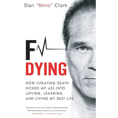 F Dying: How Cheating Death Kicked My Ass into Loving, Learning and Living My Best Life - Paperback
