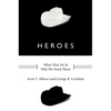 Heroes: What They Do and Why We Need Them - Hardcover
