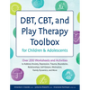 Dbt, Cbt, and Play Therapy Toolbox for Children and Adolescents: Over 200 Worksheets and Activities to Address Anxiety, Depression, Trauma, Boundaries - Paperback