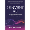 Reinvent 4.0: Your Keys to Unlock Success and Thrive in Uncertainty - Paperback