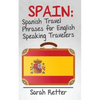 Spain: Spanish Travel Phrases for English Speaking Travelers: The most useful 1.000 phrases to get around when travelling in Spain. - Paperback
