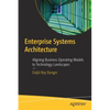 Enterprise Systems Architecture: Aligning Business Operating Models to Technology Landscapes - Paperback