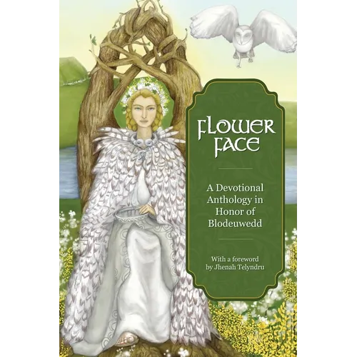 Flower Face: A Devotional Anthology in Honor of Blodeuwedd - Paperback