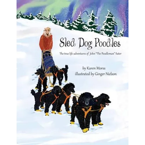 Sled Dog Poodles: The True Life Adventures of John "the Poodleman" Suter - Paperback