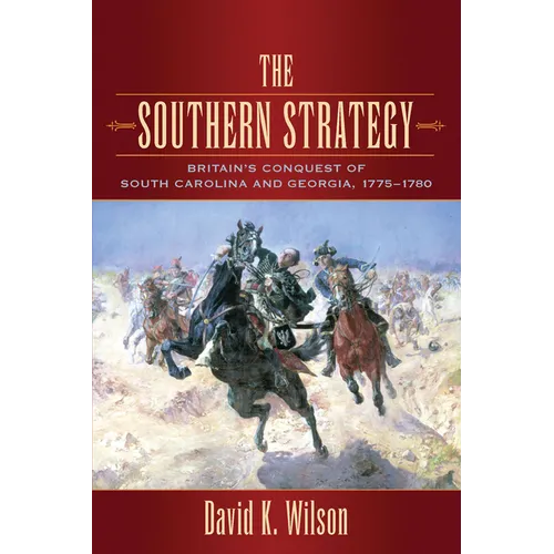 The Southern Strategy: Britain's Conquest of South Carolina and Georgia, 1775-1780 - Paperback