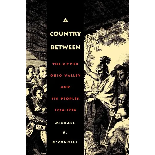 A Country Between: The Upper Ohio Valley and Its Peoples, 1724-1774 - Paperback