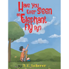 Have You Ever Seen an Elephant Fly By? - Paperback
