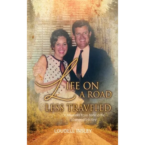 Life On A Road Less Traveled: Or, Memoirs from Behind the Scenes of History - Hardcover