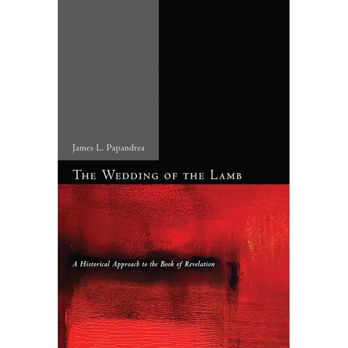 The Wedding of the Lamb: A Historical Approach to the Book of Revelation - Hardcover