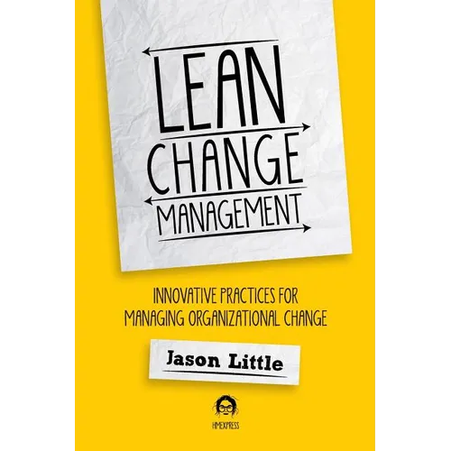Lean Change Management: Innovative Practices For Managing Organizational Change - Paperback