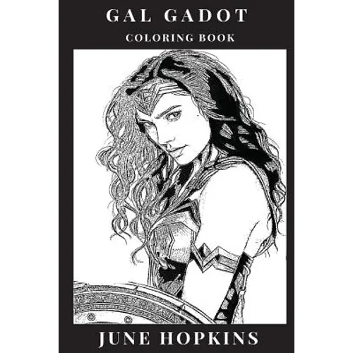Gal Gadot Coloring Book: Powerful Female Icon and Wonder Woman Star, Beautiful Sex Symbol and Hot Model, Feminism Inspired Adult Coloring Book - Paperback
