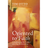 Oriented to Faith: Transforming the Conflict Over Gay Relationships - Paperback