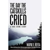 The Day the Catskills Cried: A True Crime Story - Hardcover
