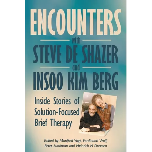 Encounters with Steve de Shazer and Insoo Kim Berg: Inside Stories of Solution-Focused Brief Therapy - Paperback