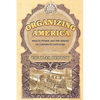 Organizing America: Wealth, Power, and the Origins of Corporate Capitalism - Paperback