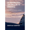La naturaleza absurda de mi creencia: Entre ciencia, filosofía y realidad - Paperback