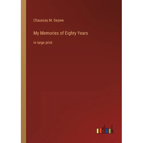 My Memories of Eighty Years: in large print - Paperback