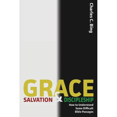 Grace, Salvation, and Discipleship: How to Understand Some Difficult Bible Passages - Paperback