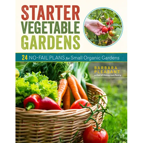 Starter Vegetable Gardens, 2nd Edition: 24 No-Fail Plans for Small Organic Gardens - Paperback