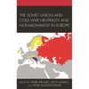 The Soviet Union and Cold War Neutrality and Nonalignment in Europe - Paperback