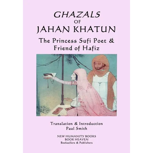 Ghazals of Jahan Khatun: The Princess Sufi Poet & Friend of Hafiz - Paperback