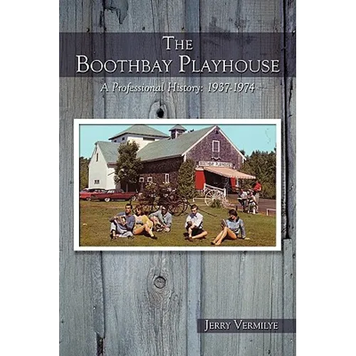 The Boothbay Playhouse: A Professional History: 1937-1974 - Paperback
