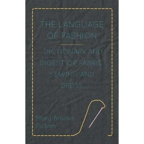The Language of Fashion - Dictionary and Digest of Fabric, Sewing and Dress - Paperback