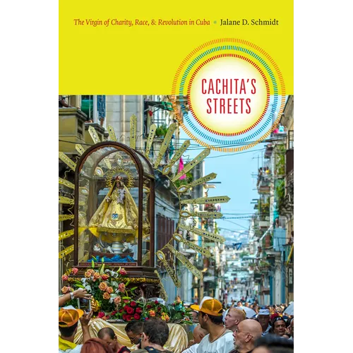 Cachita's Streets: The Virgin of Charity, Race, and Revolution in Cuba - Paperback