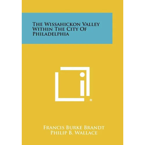 The Wissahickon Valley Within The City Of Philadelphia - Paperback