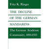 The Decline of the German Mandarins: The German Academic Community, 1890-1933 - Paperback