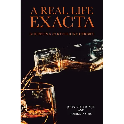 A Real Life Exacta: Bourbon & 83 Kentucky Derbies - Paperback