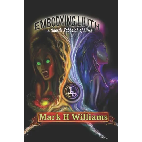 Embodying Lilith: A Gnostic Kabbalah Of Lilith - Paperback