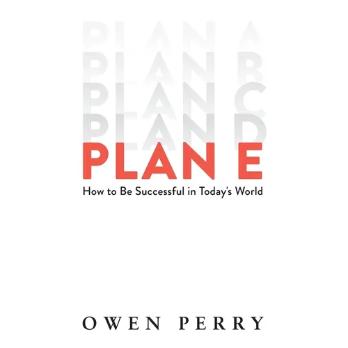 Plan E: How to Be Successful in Today's World - Hardcover