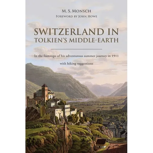 Switzerland in Tolkien's Middle-Earth: In the footsteps of his adventurous summer journey in 1911-with hiking suggestions - Paperback