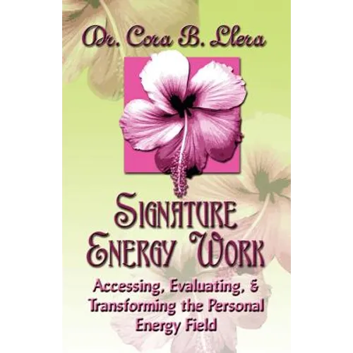 Signature Energy Work: Accessing, Evaluating, and Transforming the Personal Energy Field - Paperback
