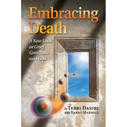 Embracing Death: A New Look at Grief, Gratitude and God - Paperback
