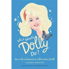 What Would Dolly Do?: How to Be a Diamond in a Rhinestone World - Hardcover