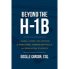 Beyond the H-1B: A Guide to Work Visa Options for Employers, Foreign Nationals, and Graduating Students - Paperback