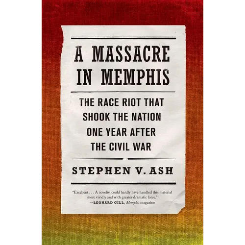 A Massacre in Memphis: The Race Riot That Shook the Nation One Year After the Civil War - Paperback