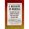 A Massacre in Memphis: The Race Riot That Shook the Nation One Year After the Civil War - Paperback