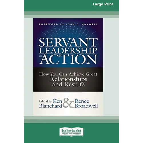 Servant Leadership in Action: How You Can Achieve Great Relationships and Results (Large Print 16pt) - Paperback