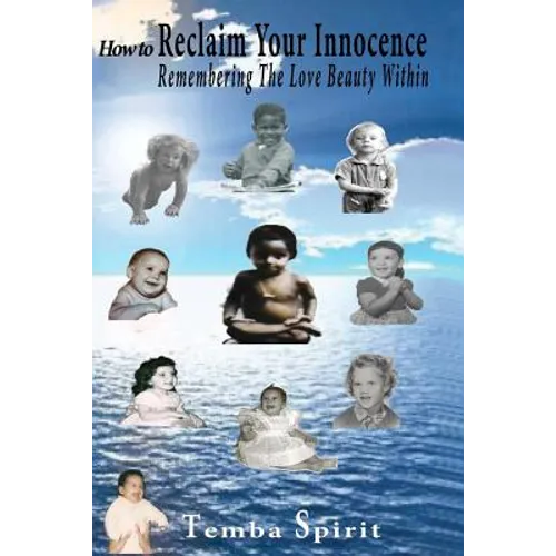 How To Reclaim Your Innocence: Remembering The Love Beauty Within - Paperback