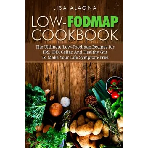 Low-FODMAP Cookbook: The Ultimate Low-Foodmap Recipes for IBS, IBD, Celiac And Healthy Gut To Make Your Life Symptom-Free - Paperback