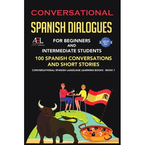 Conversational Spanish Dialogues for Beginners and Intermediate Students: 100 Spanish Conversations and Short Stories Conversational Spanish Language - Paperback