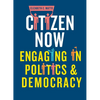 Citizen Now: Engaging in Politics and Democracy - Paperback