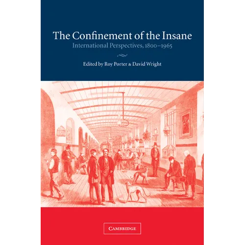 The Confinement of the Insane: International Perspectives, 1800 1965 - Paperback