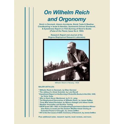 On Wilhelm Reich and Orgonomy: Reich in Denmark, Atomic Accidents, Bomb Tests & Weather, Cloudbusting in Israel & Namibia, Summerhill School Slandered - Paperback